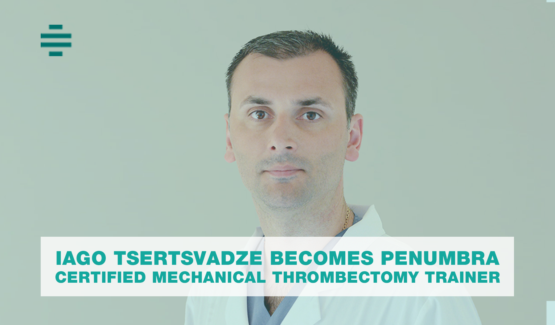 Iago Tsertsvadze Becomes Penumbra Certified Mechanical Thrombectomy Trainer